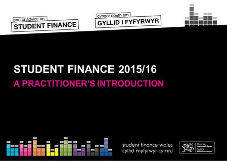 STUDENT FINANCE 2015/16 A PRACTITIONER’S INTRODUCTION.
