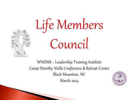 Life Members Council WHOMS ~ Leadership Training Institute Camp Dorothy Walls Conference & Retreat Center Black Mountain, NC March 2014.