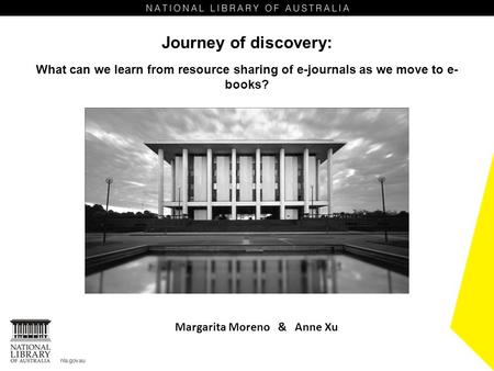 Journey of discovery: What can we learn from resource sharing of e-journals as we move to e- books? Margarita Moreno & Anne Xu.