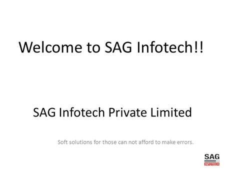 SAG Infotech Private Limited Soft solutions for those can not afford to make errors. Welcome to SAG Infotech!!