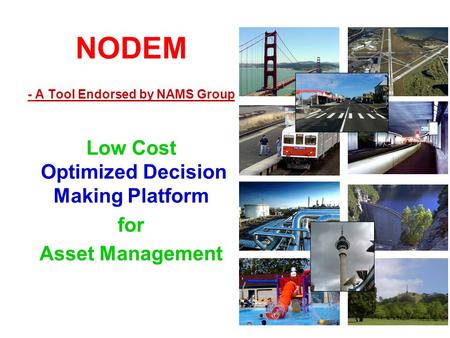 NODEM - A Tool Endorsed by NAMS Group Low Cost Optimized Decision Making Platform for Asset Management.