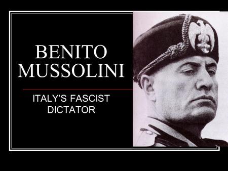 BENITO MUSSOLINI ITALY’S FASCIST DICTATOR. Method of Taking Power Horrible economic conditions in Italy Promised to revive the economy & build a strong.