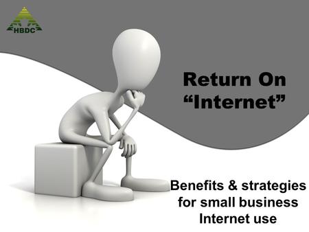 Return On “Internet” Benefits & strategies for small business Internet use.
