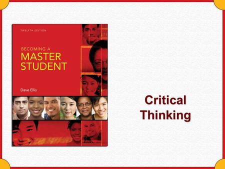 Critical Thinking. Copyright © Houghton Mifflin Company. All rights reserved.Critical Thinking- 2 Becoming a Critical Thinker Boils down to asking and.