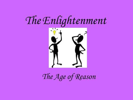 The Enlightenment The Age of Reason.