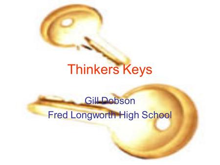 Thinkers Keys Gill Dobson Fred Longworth High School.