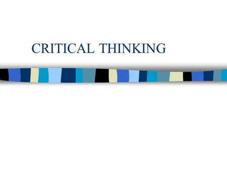CRITICAL THINKING. OBJECTIVES n 1. Discuss critical thinking and problem solving. n 2. Describe importance of critical thinking for nurses.