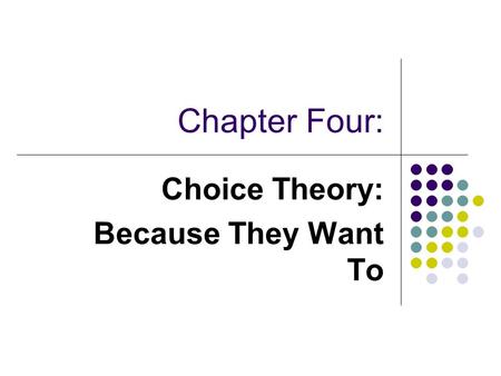 Chapter Four: Choice Theory: Because They Want To.