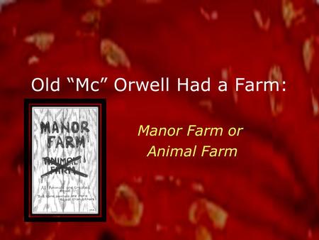 Old “Mc” Orwell Had a Farm: Manor Farm or Animal Farm.