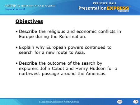 Objectives Describe the religious and economic conflicts in Europe during the Reformation. Explain why European powers continued to search for a new.