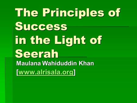 The Principles of Success in the Light of Seerah Maulana Wahiduddin Khan [www.alrisala.org] www.alrisala.org.