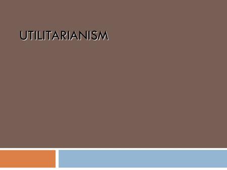 Utilitarianism.