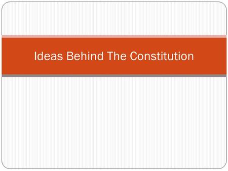 Ideas Behind The Constitution. Why it matters The delegates to the Constitutional Convention who gathered in Philadelphia were greatly influenced by past.
