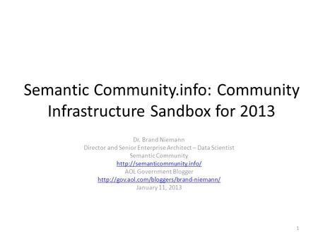 Semantic Community.info: Community Infrastructure Sandbox for 2013 Dr. Brand Niemann Director and Senior Enterprise Architect – Data Scientist Semantic.