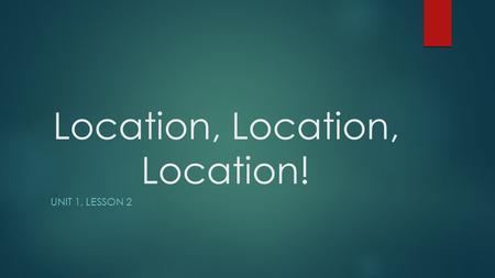 Location, Location, Location!