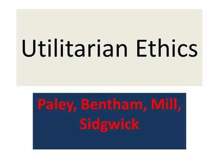 Paley, Bentham, Mill, Sidgwick