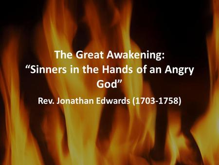 The Great Awakening: “Sinners in the Hands of an Angry God”