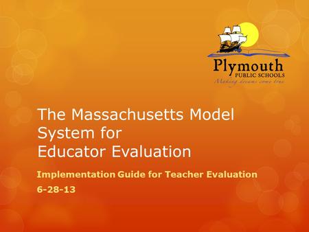 The Massachusetts Model System for Educator Evaluation Implementation Guide for Teacher Evaluation 6-28-13.