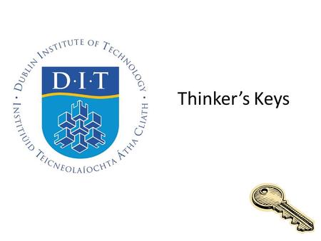 Thinker’s Keys. Thinking Creatively Thinker’s Keys – The Thinker’s Keys were developed by Tony Ryan, an Australian learning consultant, as a set of twenty.