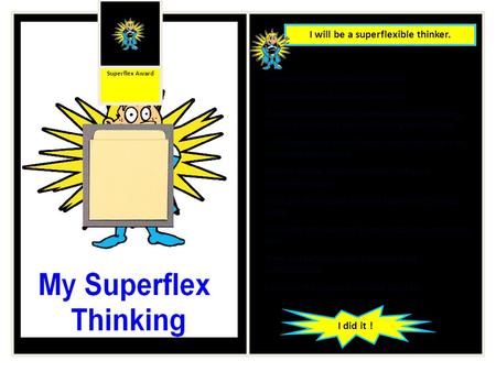 Superflex is a superflexible thinker. I can be a superflexible thinker too. The Unthinkables like to make my brain do things that show others I am not.