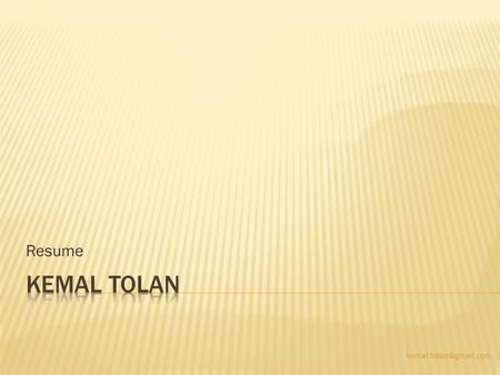 Resume Kemal Tolan kemal.tolan@gmail.com.