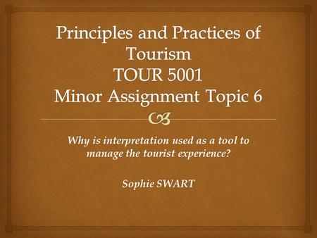 Why is interpretation used as a tool to manage the tourist experience? Sophie SWART.
