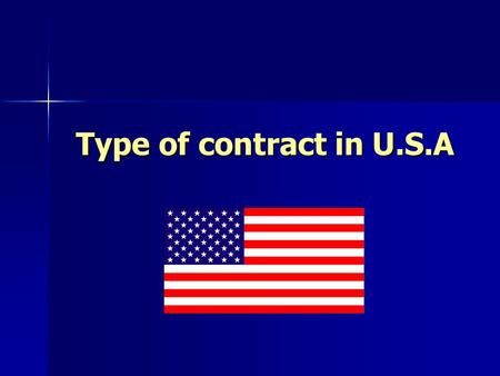 Type of contract in U.S.A. Differents type of contract are avaible in the U.S.A. This is caused by the political and geographical configuration of the.