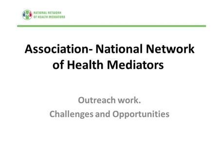 Association- National Network of Health Mediators Outreach work. Challenges and Opportunities.