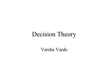 Decision Theory Varsha Varde. Introduction Decision theory provides a rational methodology for making management decisions. It does not generate alternative.