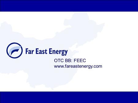 1 OTC BB: FEEC www.fareastenergy.com. 2 Forward Looking Statements: Certain statements in this presentation regarding future expectations and plans for.
