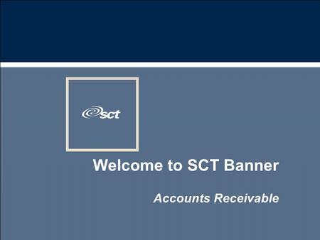 Welcome to SCT Banner Accounts Receivable. 2 Introductions n Name n Organization n Title/function n Job responsibilities n SCT Banner experience n Expectations.