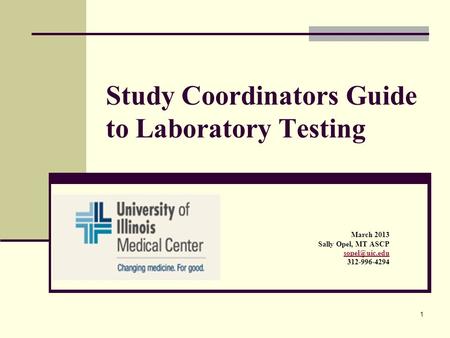 1 Study Coordinators Guide to Laboratory Testing March 2013 Sally Opel, MT ASCP 312-996-4294.
