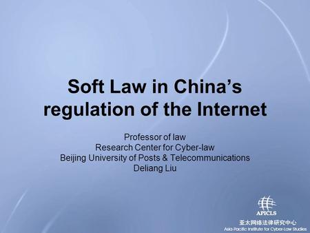 Soft Law in China’s regulation of the Internet Professor of law Research Center for Cyber-law Beijing University of Posts & Telecommunications Deliang.