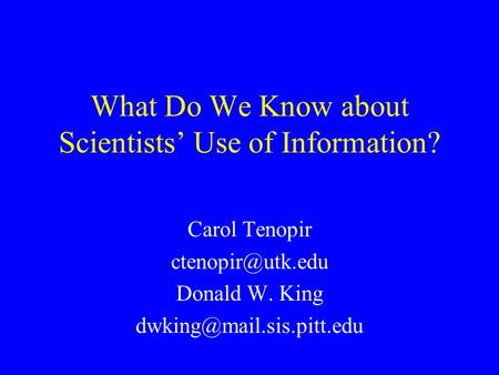 What Do We Know about Scientists’ Use of Information? Carol Tenopir Donald W. King