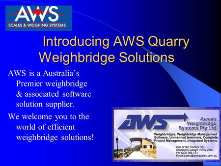 Introducing AWS Quarry Weighbridge Solutions AWS is a Australia’s Premier weighbridge & associated software solution supplier. We welcome you to the world.
