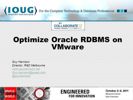 Optimize Oracle RDBMS on VMware Guy Harrison Director, R&D Melbourne