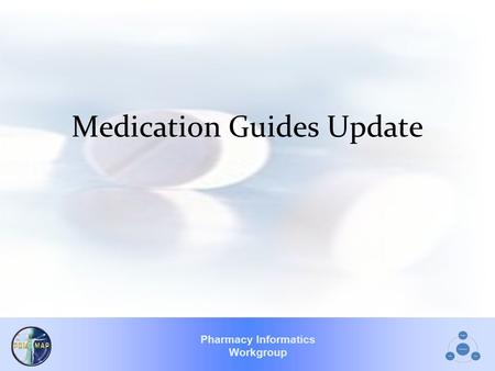 Pharmacy Informatics Workgroup Medication Guides Update.
