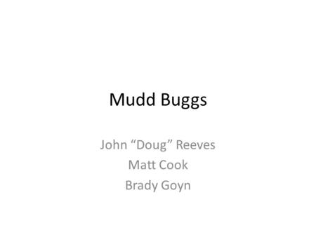 Mudd Buggs John “Doug” Reeves Matt Cook Brady Goyn.