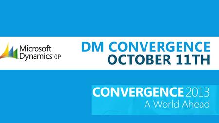 DM CONVERGENCE OCTOBER 11TH. FEATURE: YEAR END CLOSE PROGRESS BAR © 2012 Microsoft Corporation. All rights reserved. Microsoft, Windows, Windows Vista.
