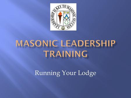 Running Your Lodge. Introductions Committees Putting your Team Together Setting Officers to Work with Proper Instruction TrestleBoard.