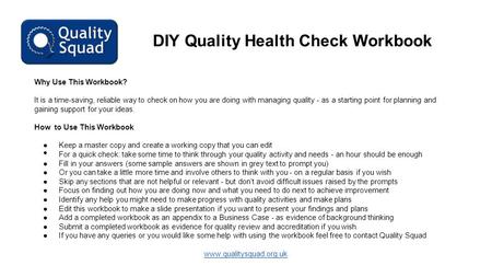 DIY Quality Health Check Workbook Why Use This Workbook? It is a time-saving, reliable way to check on how you are doing with managing quality - as a starting.