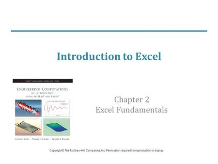 Introduction to Excel Chapter 2 Excel Fundamentals Copyright © The McGraw-Hill Companies, Inc. Permission required for reproduction or display.