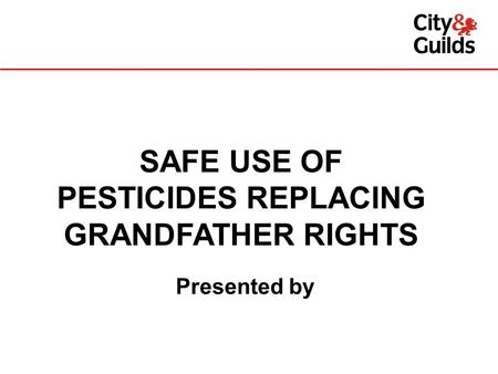 Presented by SAFE USE OF PESTICIDES REPLACING GRANDFATHER RIGHTS.