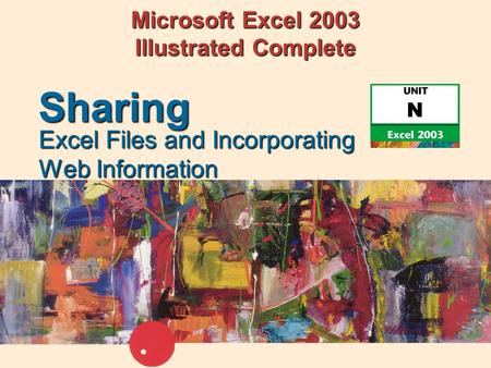 Microsoft Excel 2003 Illustrated Complete Excel Files and Incorporating Web Information Sharing.