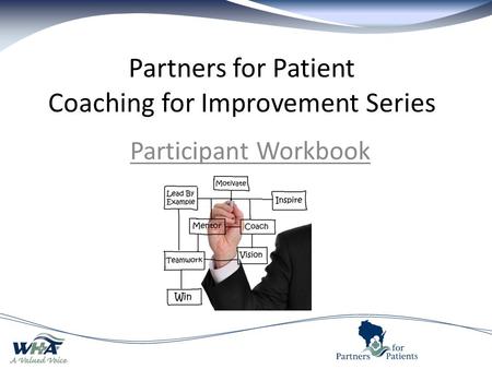 Partners for Patient Coaching for Improvement Series Participant Workbook.
