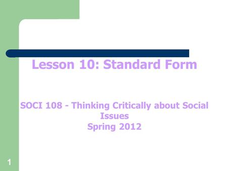 1 Lesson 10: Standard Form SOCI 108 - Thinking Critically about Social Issues Spring 2012.