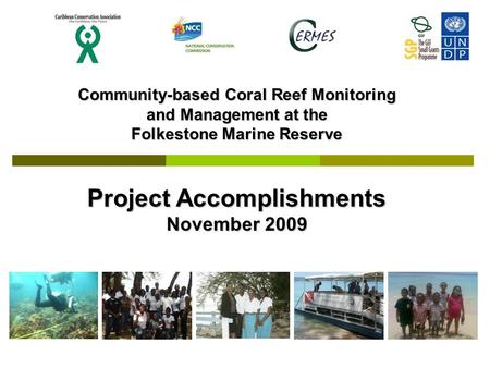 Community-based Coral Reef Monitoring and Management at the Folkestone Marine Reserve Project Accomplishments November 2009.