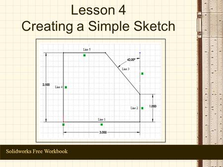 Lesson 4 Creating a Simple Sketch Solidworks Free Workbook.