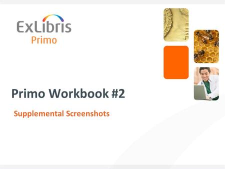 Primo Workbook #2 Supplemental Screenshots. 2 Copyright Statement and Disclaimer All of the information and material, including text, images, logos and.