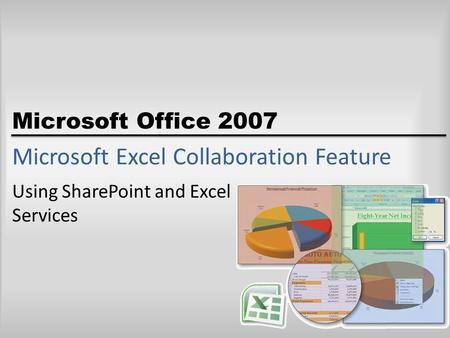 Microsoft Office 2007 Microsoft Excel Collaboration Feature Using SharePoint and Excel Services.